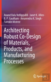 Architecting Robust Co-Design Of Materials, Products, And Manufacturing Processes