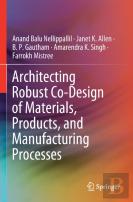Architecting Robust Co-Design Of Materials, Products, And Manufacturing Processes