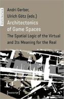 Architectonics Of Game Spaces Â€“ The Spatial Logic Of The Virtual And Its Meaning For The Real
