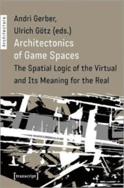 Architectonics Of Game Spaces Â€“ The Spatial Logic Of The Virtual And Its Meaning For The Real