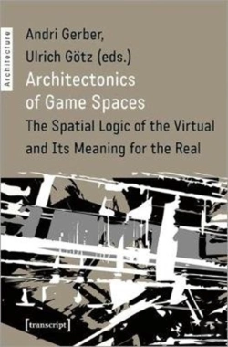 Bertrand.pt - Architectonics Of Game Spaces Â€“ The Spatial Logic Of The Virtual And Its Meaning For The Real