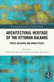Architectural Heritage Of The Ottoman Balkans