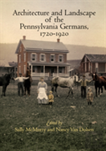 Architecture And Landscape Of The Pennsylvania Germans, 1720-1920