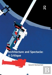 Architecture And Spectacle: A Critique