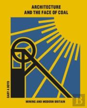 Architecture And The Face Of Coal