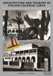 Architecture And Tourism In Italian Colonial Libya