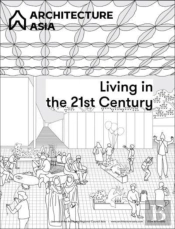 Architecture Asia: Living In The 21st Century