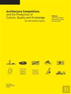 Bertrand.pt - Architecture Competitions And The Production Of Culture, Quality And Knowledge: An International Inquiry