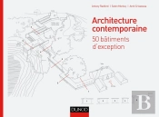 Architecture Contemporaine ; 50 Bâtiments D'Exception Qui Font L'Architecture D'Aujourd'Hui