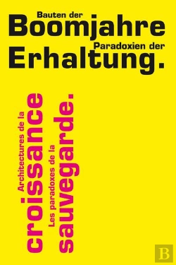 Bertrand.pt - Architecture De La Croissance ; Le Paradoxe De La Sauvegarde / Bauten Der Boomjahre ; Paradoxien Der Erhaltung
