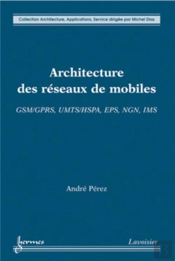 Bertrand.pt - Architecture Des Réseaux De Mobiles : Gsm/Gprs, Umts/Hspa, Eps, Ngn, Ims : Gsm/Gprs, Umts/Hspa, Eps, Ngn, Ims