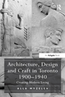 Architecture, Design And Craft In Toronto 1900-1940