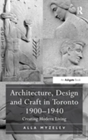 Architecture, Design And Craft In Toronto 1900-1940
