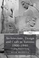 Architecture, Design And Craft In Toronto 1900-1940