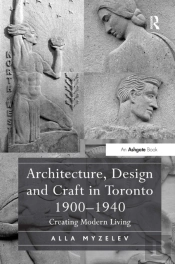 Architecture, Design And Craft In Toronto 1900-1940