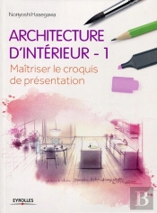 Architecture D'Intérieur Tome 1 ; Maîtriser Le Croquis De Présentation