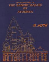 Architecture & Site Of The Baburi Masjid Of Ayodhya