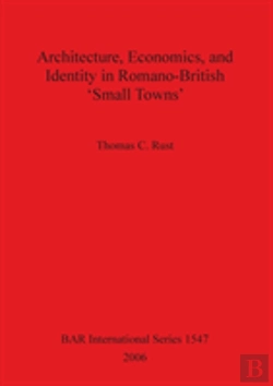 Bertrand.pt - Architecture Economics And Identity In Romano-British 'Small Towns'
