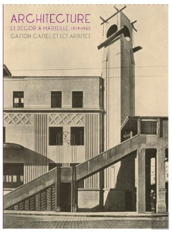 Bertrand.pt - Architecture Et Décor À Marseille, 1919-1965 ; Gaston Castel Et Les Artistes 1919-1962 ;