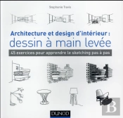 Architecture Et Design D'Intérieur : Dessin À Main Levée ; 45 Exercices Pour Apprendre Le Sketching Pas À Pas