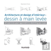 Architecture Et Design D'Intérieur : Dessin À Main Levée ; 45 Exercices Pour Apprendre Le Sketching Pas À Pas
