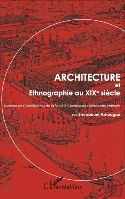 Bertrand.pt - Architecture Et Ethnographie Au Xix Siècle ; Lectures Des Conférences De La Société Centrale Des Architectes Français