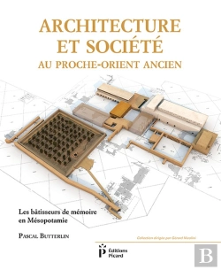 Bertrand.pt - Architecture Et Société Au Proche-Orient Ancien ; Les Bâtisseurs De Mémoire En Mésopotamie