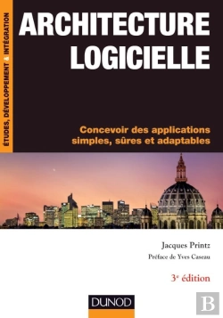 Bertrand.pt - Architecture Logicielle ; Concevoir Des Applications Simples, Sûres Et Adaptables (3e Édition)