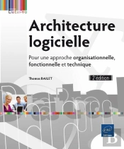 Architecture Logicielle - Pour Une Approche Organisationnelle, Fonctionnelle Et Technique (2e Editio