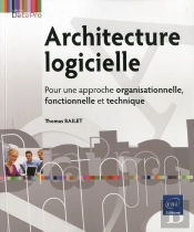 Architecture Logicielle - Pour Une Approche Organisationnelle, Fonctionnelle Et Technique