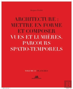 Bertrand.pt - Architecture : Mettre En Forme Et Composer Tome 11 ; Vues Et Lumières, Parcours Spatio-Temporels : Planches