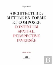 Architecture : Mettre En Forme Et Composer Tome 12 ; Continuum Spatial, Perspective Inversée