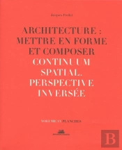 Architecture : Mettre En Forme Et Composer Tome 13 ; Continuum Spatial, Perspective Inversée : Planches