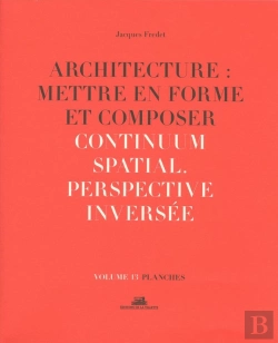Bertrand.pt - Architecture : Mettre En Forme Et Composer Tome 13 ; Continuum Spatial, Perspective Inversée : Planches
