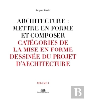 Architecture : Mettre En Forme Et Composer Tome 4 ;  Catégories De La Mise En Forme Dessinée Du Projet D'Architecture