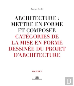 Bertrand.pt - Architecture : Mettre En Forme Et Composer Tome 4 ;  Catégories De La Mise En Forme Dessinée Du Projet D'Architecture