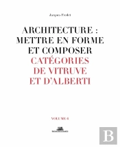 Architecture : Mettre En Forme Et Composer Tome 6 ;  Catégories De Vitruve Et D'Alberti