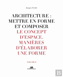 Bertrand.pt - Architecture : Mettre En Forme Et Composer Tome 8 ; Le Concept D'Espace, Manières D'Élaborer Une Forme : Planches