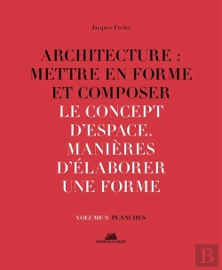 Bertrand.pt - Architecture : Mettre En Forme Et Composer Tome 9 ; Le Concept D'Espace, Manières D'Élaborer Une Forme : Planches