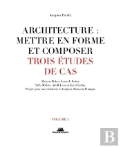 Architecture : Mettre En Forme Et Composer ; Trois Études De Cas