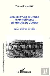 Architecture Militaire Traditionnelle En Afrique De L'Ouest ; Du Xviiie À La Fin Du Xixe Siècle