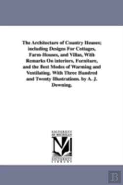 Bertrand.pt - Architecture Of Country Houses; Including Designs For Cottages, Farm-Houses, And Villas, With Remarks On Interiors, Furniture, And The Best Modes Of Warming And Ventilating. With Three Hundred And Twe