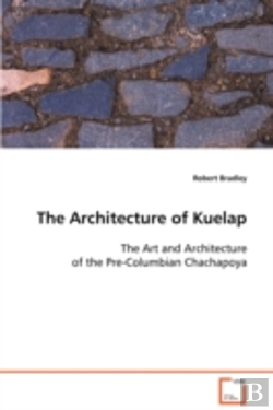 Bertrand.pt - Architecture Of Kuelap The Art And Architecture Of The Pre-Columbian Chachapoya