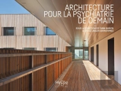 Architecture Pour La Psychiatrie De Demain ; Pour Un Environnement Adapté À La Santé Mentale
