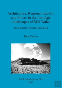 Bertrand.pt - Architecture Regional Identity And Power In The Iron Age Landscapes Of Mid Wales