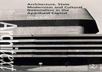 Architecture, State Modernism And Cultural Nationalism In The Apartheid Capital