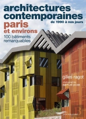 Architectures Contemporaines De 1990 À Nos Jours : Paris Et Environs : 100 Bâtiments Remarquables