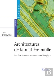 Architectures De La Matière Molle : Des Films De Savons Aux Membranes Biologiques