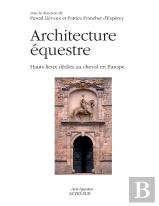 Architectures Équestres ; Hauts Lieux Dédiés Au Cheval En Europe