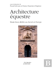 Architectures Équestres ; Hauts Lieux Dédiés Au Cheval En Europe